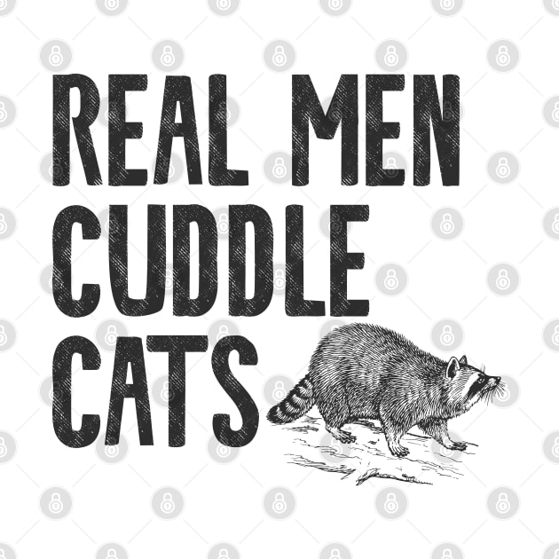 Real Men Cuddle Cats by Shirts That Bangs