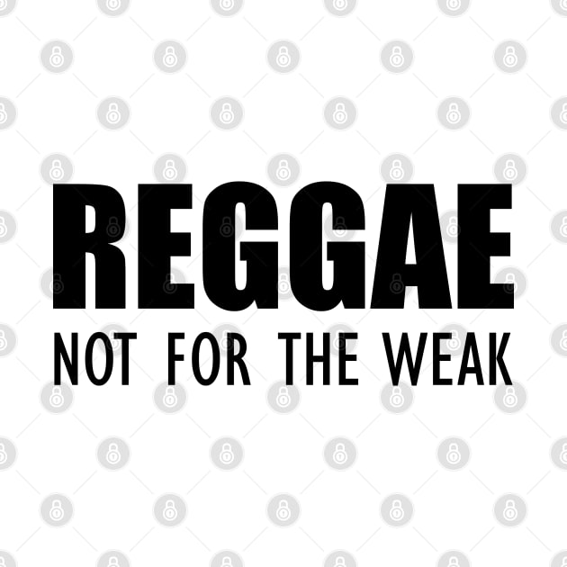 Reggae not for the weak by KC Happy Shop