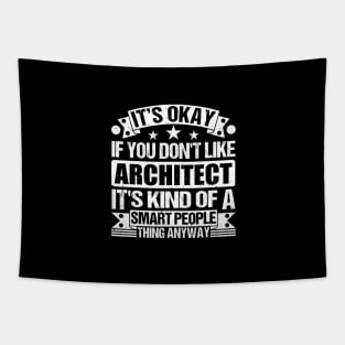 It's Okay If You Don't Like Architect It's Kind Of A Smart People Thing Anyway Architect Lover Tapestry