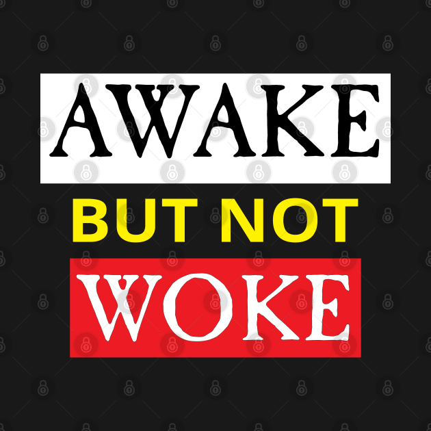 Awake but not Woke by wearmarked