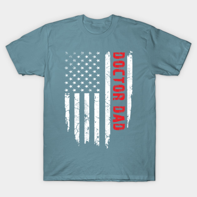 Disover Doctor Dad American Flag 4th of July Gift - Doctor Dad - T-Shirt