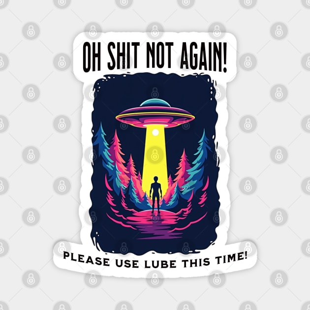 Oh Shit, Not Again: A Slippery Abduction Magnet by Steve