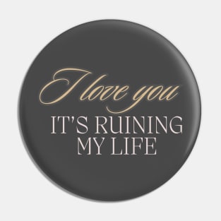 Ruining My Life Pin