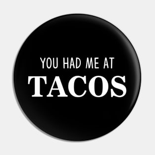 You Had Me At Tacos Pin