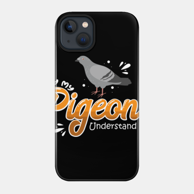 Funny Pigeon Lover Design for Bird Lover - Pigeon Lover - Phone Case