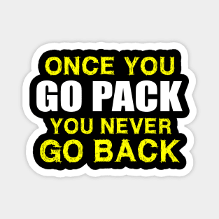 Once You Go Pack You Never Go Back T-Shirt Magnet