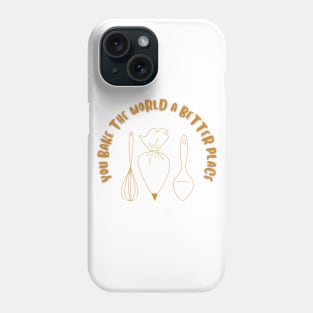 you bake the world a better place Phone Case