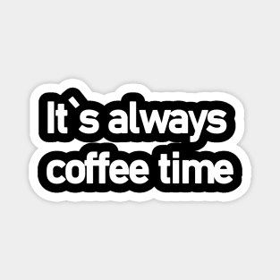 It`s always coffee time! Magnet