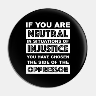 if you are neutral in situations of injustice you have chosen the side of the oppressor Pin
