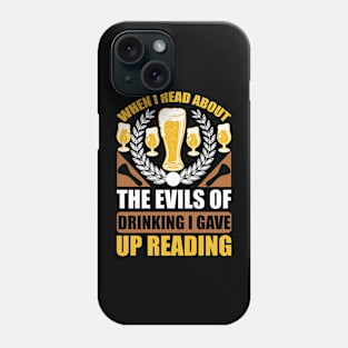 When I Read About The Evils Of Drinking I Gave Up Reading  T Shirt For Women Men Phone Case