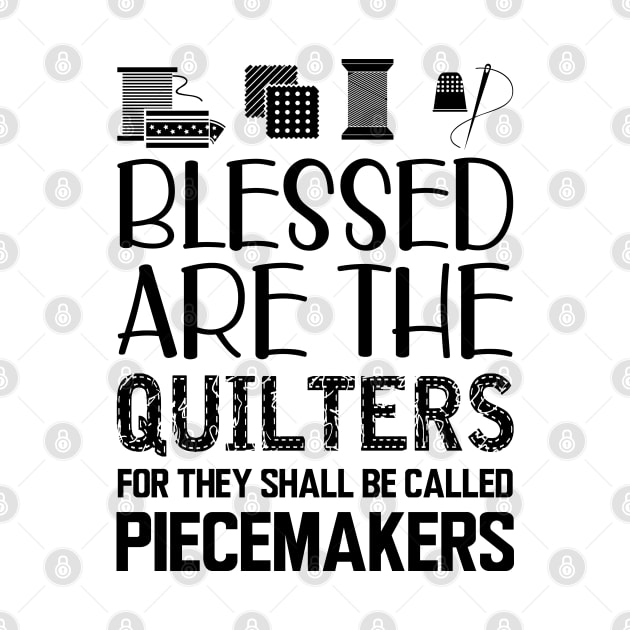 Quilter - Blessed are the quilters for they shall be called piecemakers by KC Happy Shop