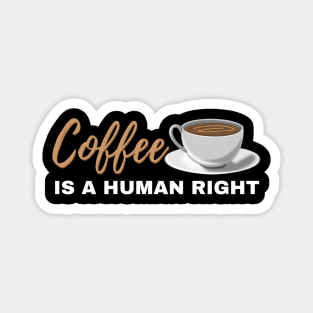 Coffee Is A Human Right Magnet