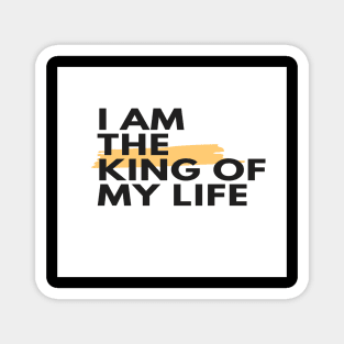 I am the king of my life Magnet