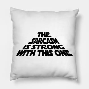 The Sarcasm is Strong with this One Pillow