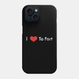 I Love To Fart Phone Case