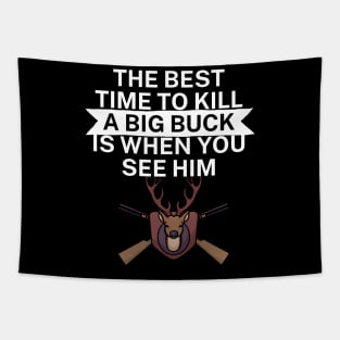 The best time to kill a big buck is when you see Tapestry