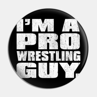 I'm a Pro Wrestling Guy Pin