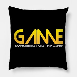 Everybody Play The GAME Pillow