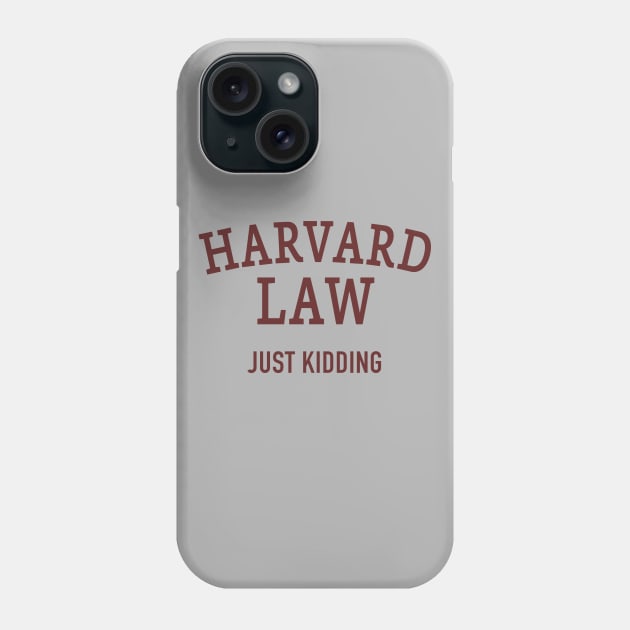 Harvard Law - Just Kidding Phone Case by DubyaTee
