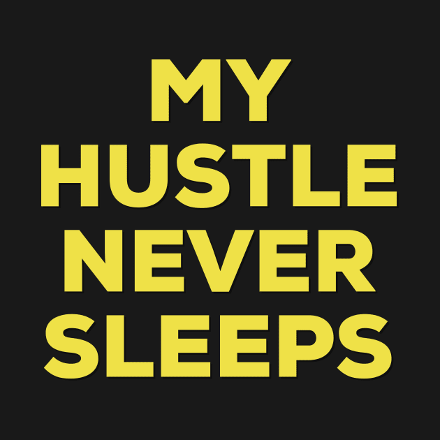 My Hustle Never Sleeps by Taffia Tee's