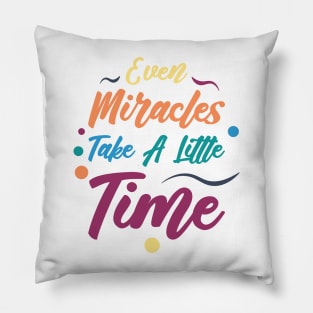Even Miracles Take A Little Time | Quotes | Yellow Orange Blue Teal Purple | White Pillow