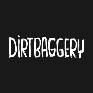 Urban Slang, Dirtbag +ery, Dirtbaggery T-Shirt