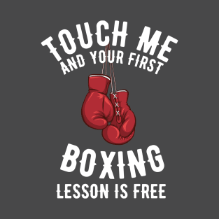 Touch Me and Your First Lesson Boxing is Free T-Shirt