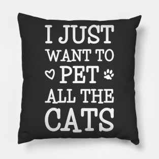 I Just Want To Pet All The Cats Pillow