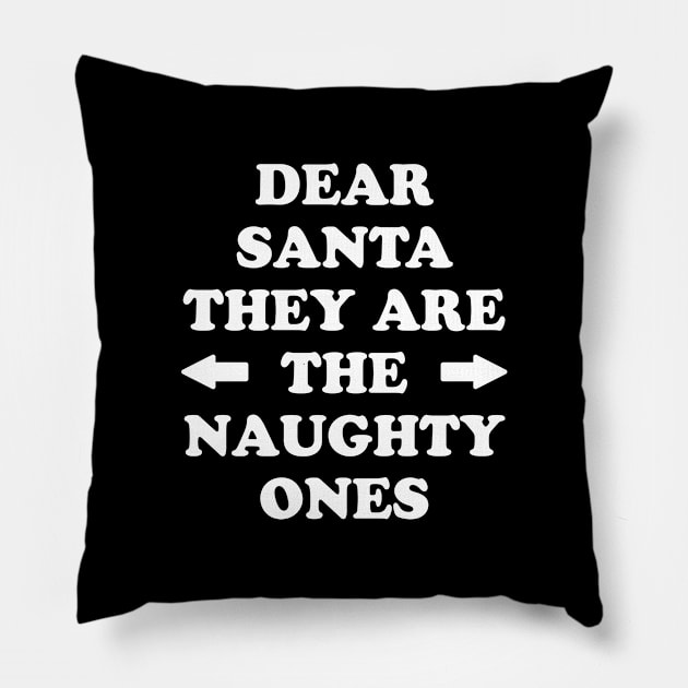 Dear santa they are the naughty ones Pillow by captainmood