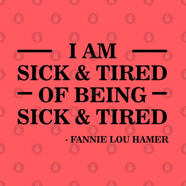 I'm Sick and Tired of Being Sick and Tired | Fannie Lou Hamer by UrbanLifeApparel