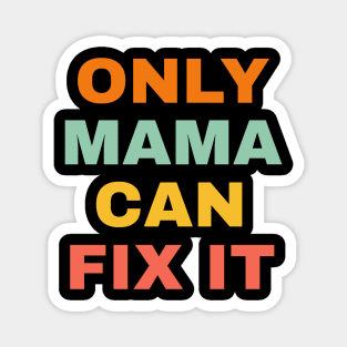 Only Mama Can Fixt It. Magnet