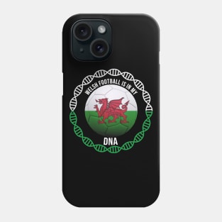 Welsh Football Is In My DNA - Gift for Welsh With Roots From Wales Phone Case