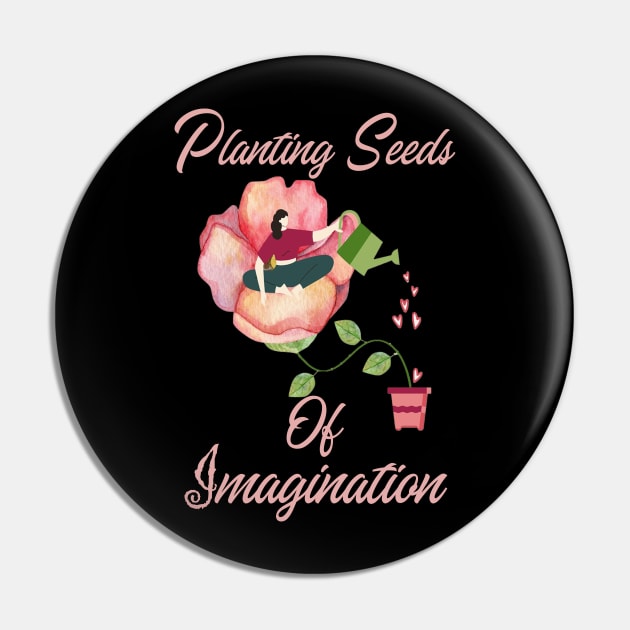 Gardening Lover Planting Seeds of Imagination Pin by tamdevo1