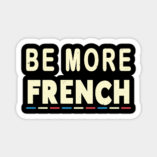 Be More French Magnet