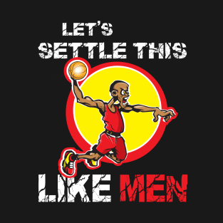 Settle This Like Men Basketball Player T-Shirt