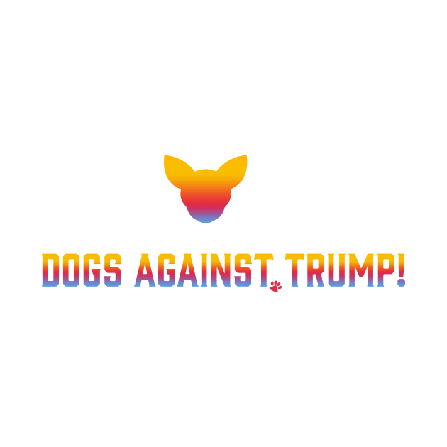 Dogs Against Trump! by SoCalDreamin