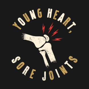 Young Heart, Sore Joints T-Shirt