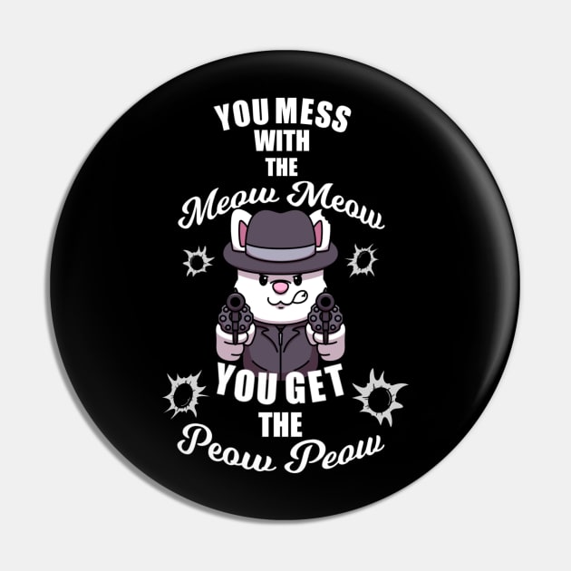 You Mess With The Meow Meow You Get The Peow Peow Pin by TheMaskedTooner