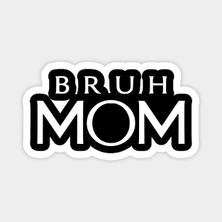 Bruh Mom, Mother’s Day Gift Magnet