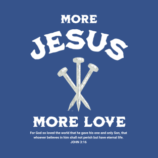 More Jesus More Love T-Shirt
