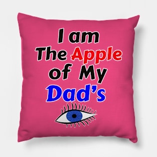 I Am The Apple of My Dad's Eye Pillow