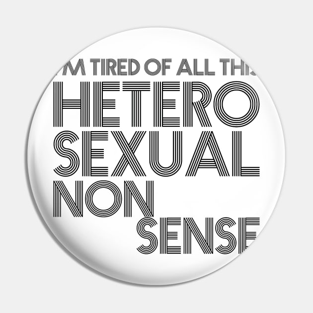 I'm Tired Of All This Heterosexual Nonsense Pin by SNAustralia