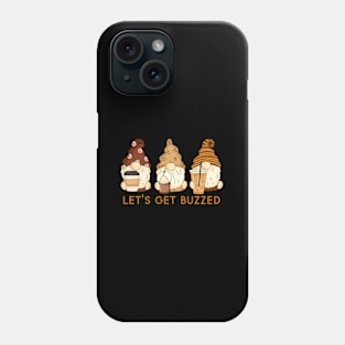 Let'S Get Buzzed Gnomes Coffee Saying Phone Case