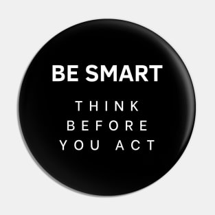 Be smart think before you act Pin