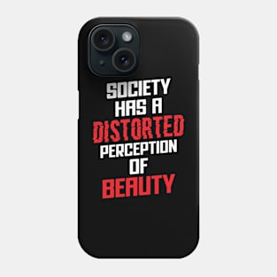 Society has a distorted perception of beauty Phone Case