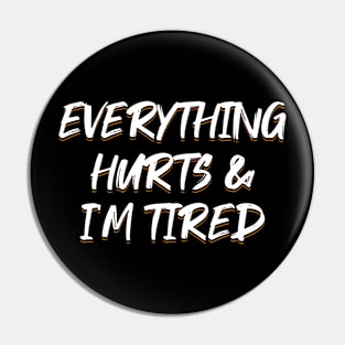 Everything Hurts & I'm Tired Pin