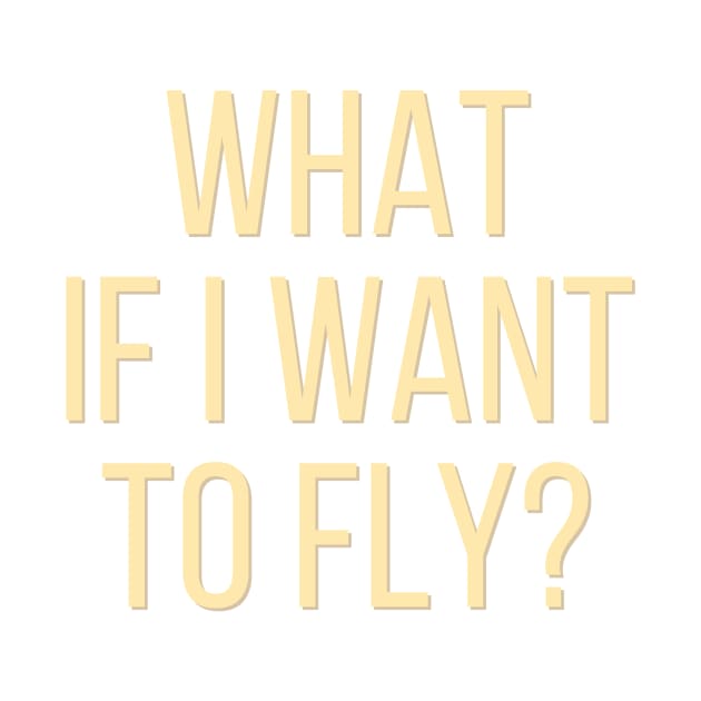 What If I Want To Fly - Life Quotes by BloomingDiaries