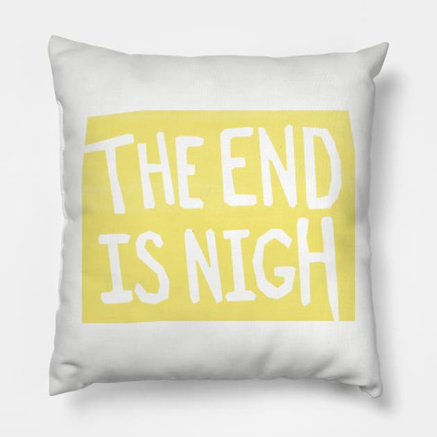 the end is nigh - yellow sign Pillow by BrownWoodRobot