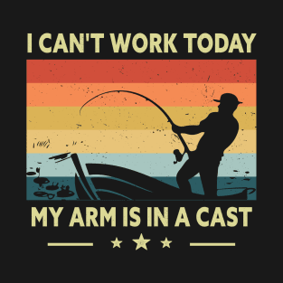 Fisherman, I Can't Work Today My Arm Is In A Cast T-Shirt