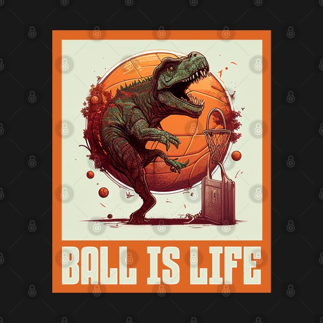 Dinosaur Playing Basketball Ball Is Life Funny by Merchweaver